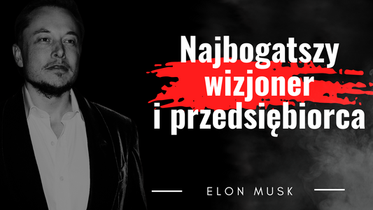 Elon Musk – wizjoner, innowator, ryzykant
