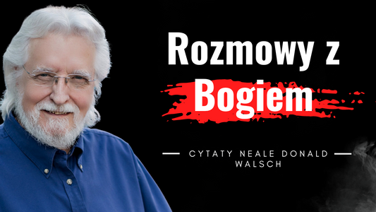 Inspirujące cytaty Neale Donald Walsch. Autor książki - Rozmowy z Bogiem.