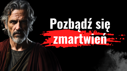 Przestań martwić się rzeczami, na które nie masz wpływu! Stoickie antidotum na zmartwienia.