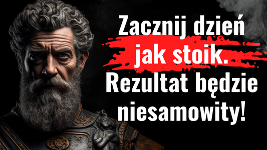 5 sposobów na idealne rozpoczęcie dnia Marka Aureliusza, Stoicyzm w praktyce. Wygraj swój dzień!